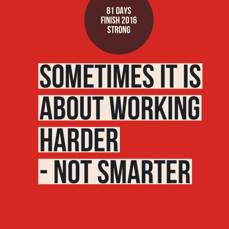 Sometimes It Is About Working Harder Not Smarter
